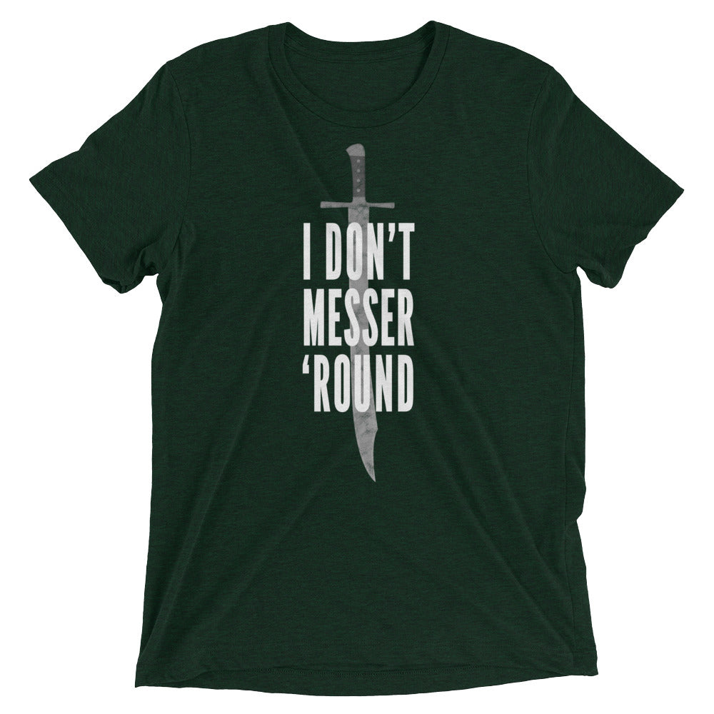 I Don't Messer 'Round Tri-blend T-shirt